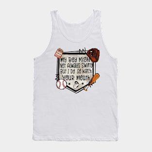 My Boy Might Not Always Swing But I Do So Watch Your Mouth Tank Top